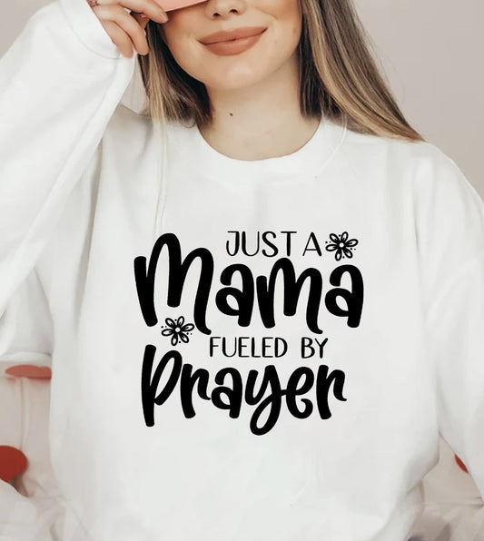 Just A Mama Fueled By Prayer T-Shirt or Crew Sweatshirt