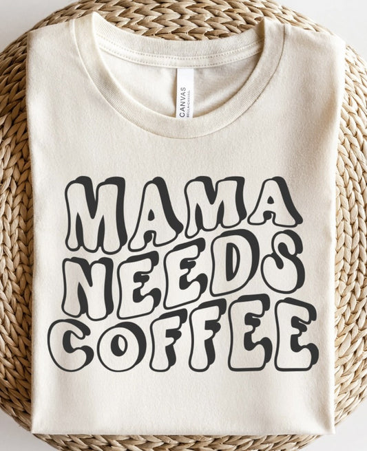 Mama Needs Coffee T-Shirt or Crew Sweatshirt