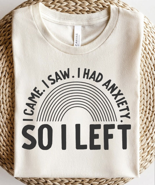 I Came I Saw I Had Anxiety So I Left Tee