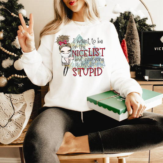 I Want To Be On The Nice List But Everyone Is Just So Stupid Crew Sweatshirt