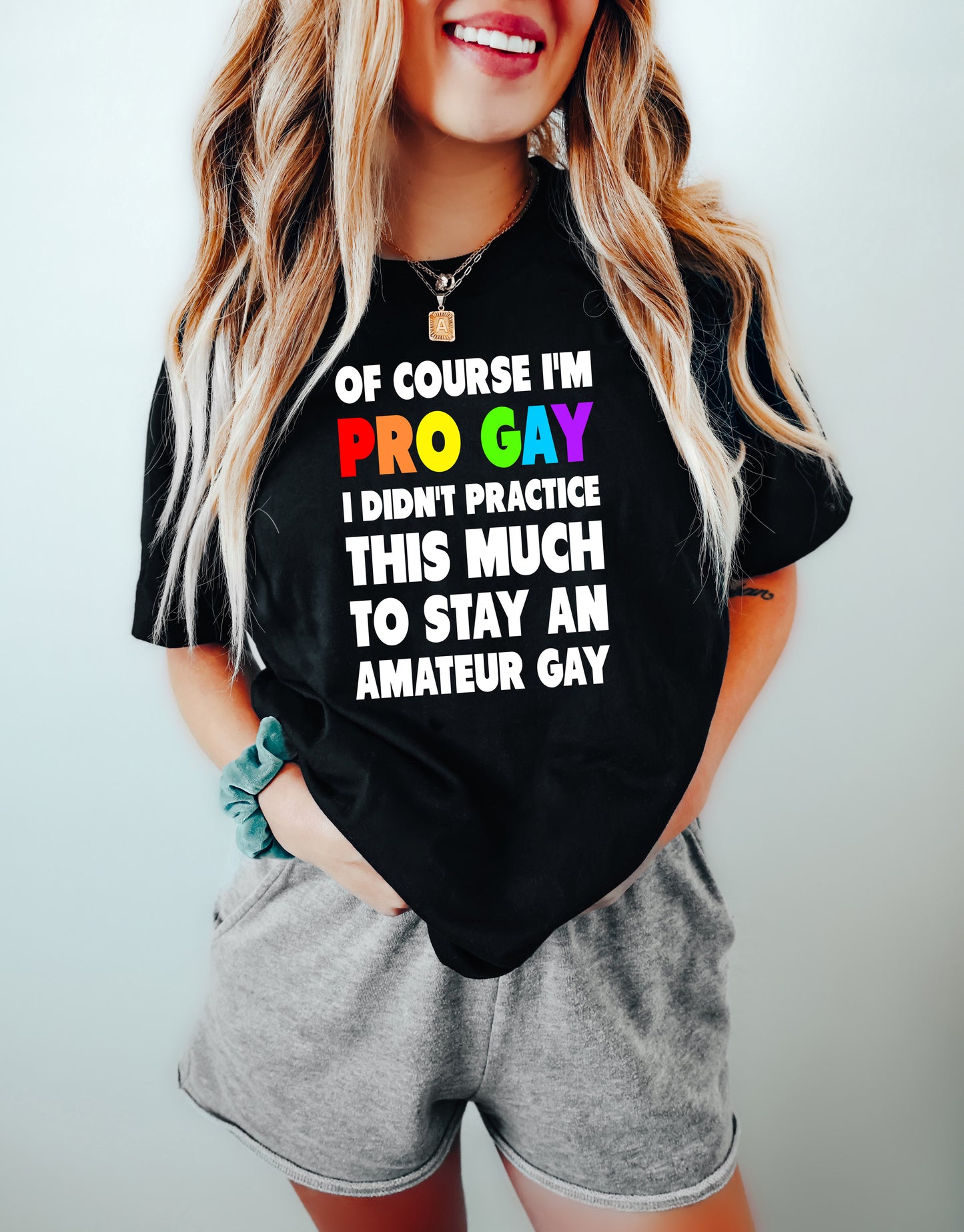 Of Course I'm Pro Gay I Didn't Practice This Much to Stay An Amateur Gay Tee