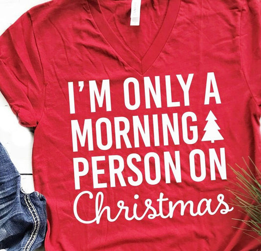 I'm Only A Morning Person On Christmas V-Neck Tee