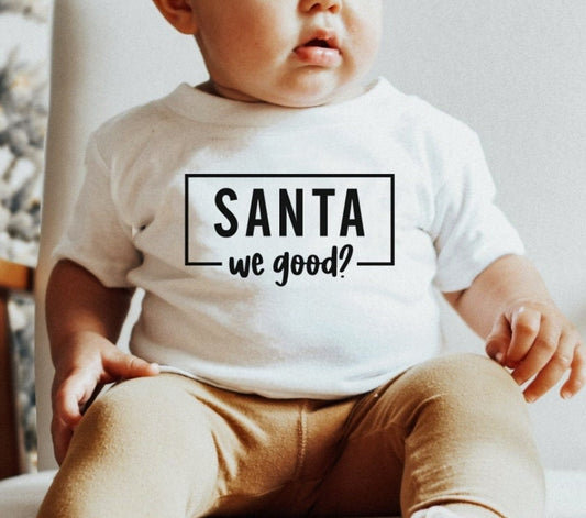 Santa We Good? Tee/Bodysuit