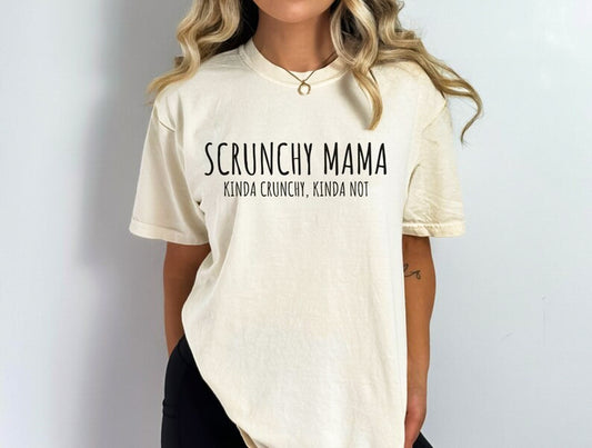 Scrunchy Mama Kinda Crunchy Kinda Not T-Shirt or Crew Sweatshirt