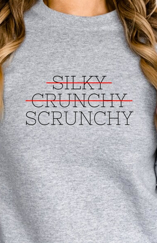 Not Silky Not Crunchy Scrunchy T-Shirt or Crew Sweatshirt