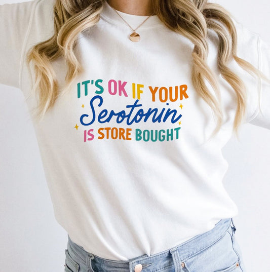 It's Ok If Your Serotonin Is Store Bought Crew Sweatshirt