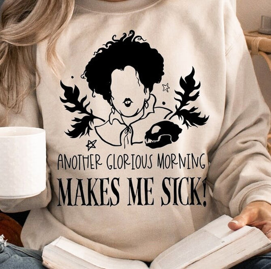 Another Glorious Morning Makes Me Sick! Crew Sweatshirt