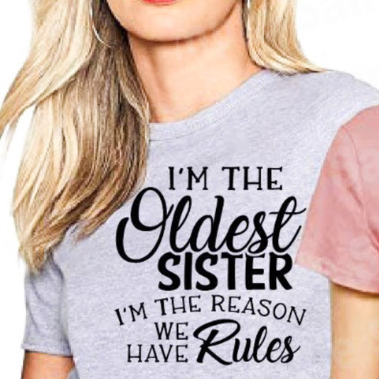I'm The Oldest Sister I'm The Reason We Have Rules Tee
