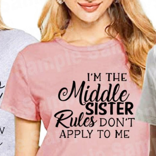 I'm The Middle Sister Rules Don't Apply To Me Tee