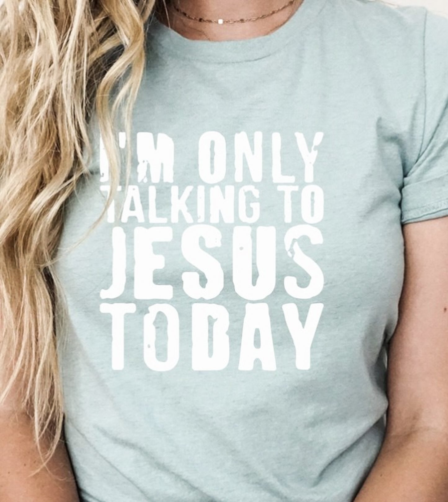 I'm Only Talking To Jesus Today Tee