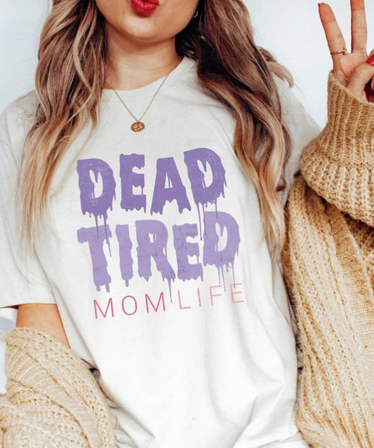 Dead Tired Mom Life T-Shirt or Crew Sweatshirt