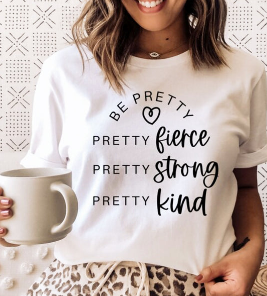Be Pretty Fierce Pretty Strong Pretty Kind Tee