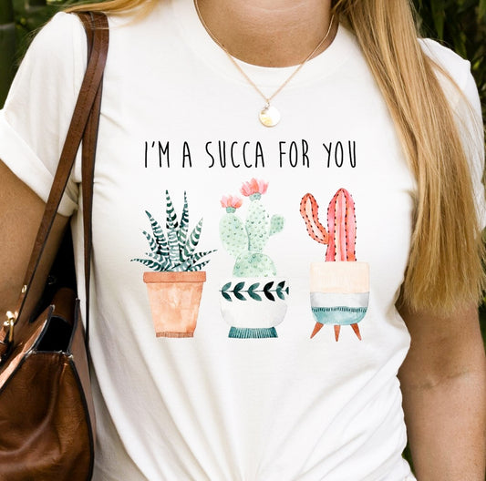 I'm A Succa For You T-Shirt or Crew Sweatshirt