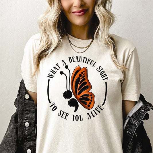 What A Beautiful Sight To See You Alive Semicolon Butterfly Tee
