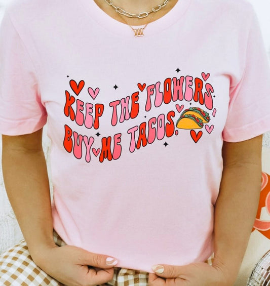 Keep The Flowers Buy Me Tacos Tee