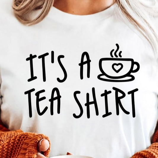 It's A Tea Shirt Tee