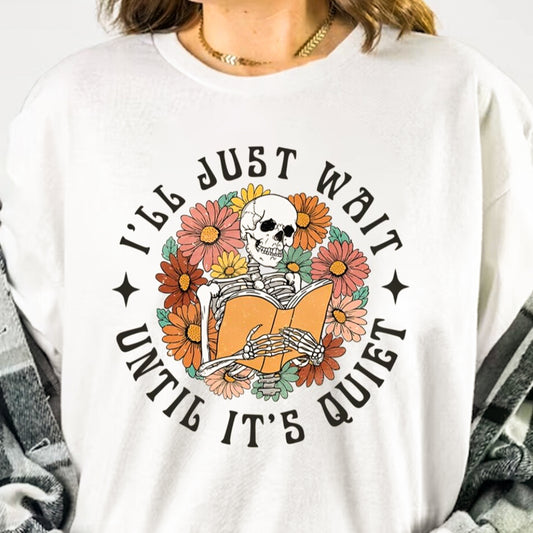 I'll Just Wait Until It's Quiet Skeleton Teacher Tee