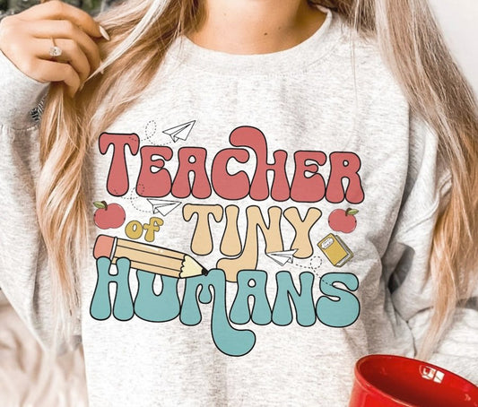 Teacher Of Tiny Humans T-Shirt or Crew Sweatshirt
