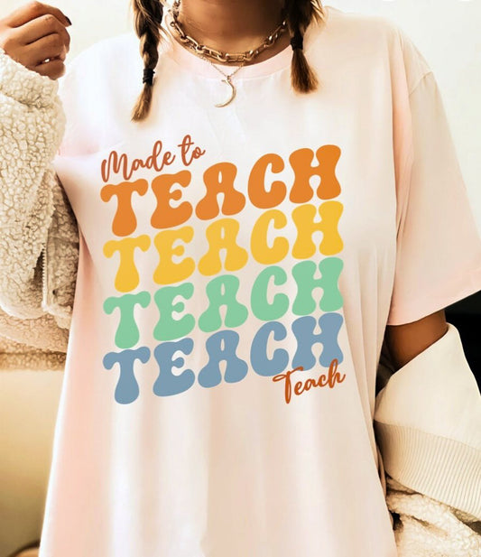 Made To Teach Teach Teach Teach T-Shirt or Crew Sweatshirt