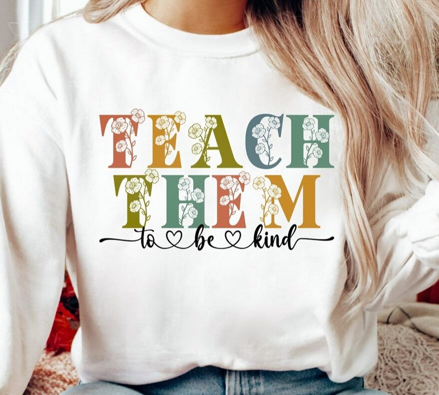 Teach Them To Be Kind Floral T-Shirt or Crew Sweatshirt