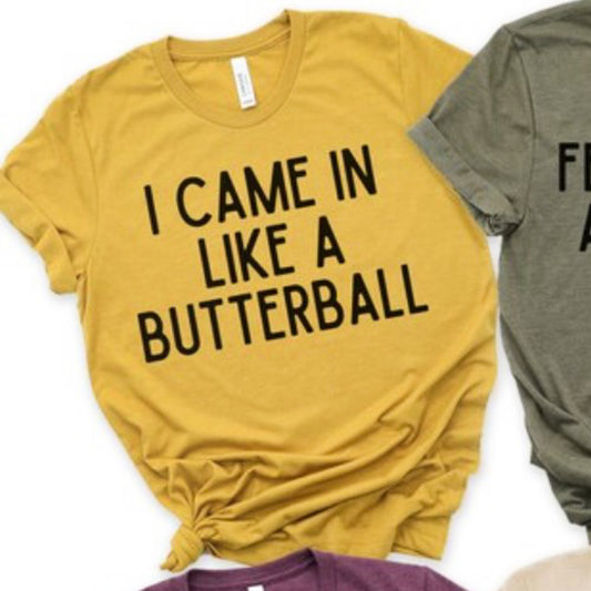 I Came In Like A Butterball Tee