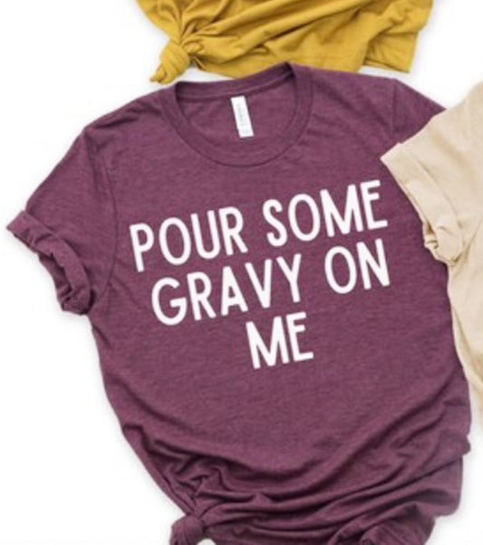 Pour Some Gravy On Me Tee