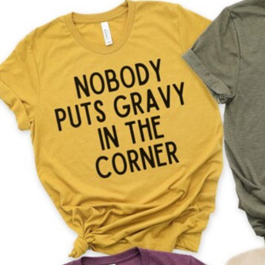 Nobody Puts Gravy In The Corner Tee