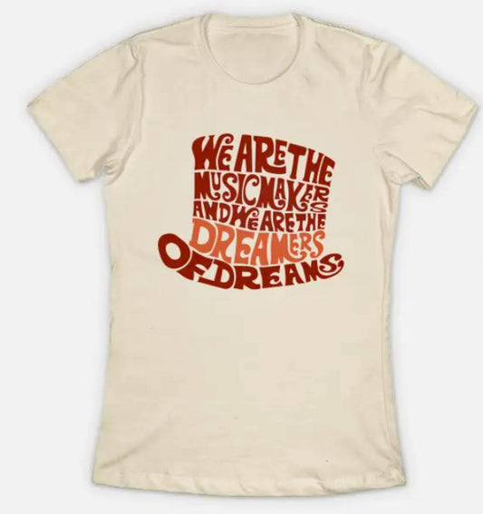 We Are The Music Makers And The Dreamers Of Dreams Tee