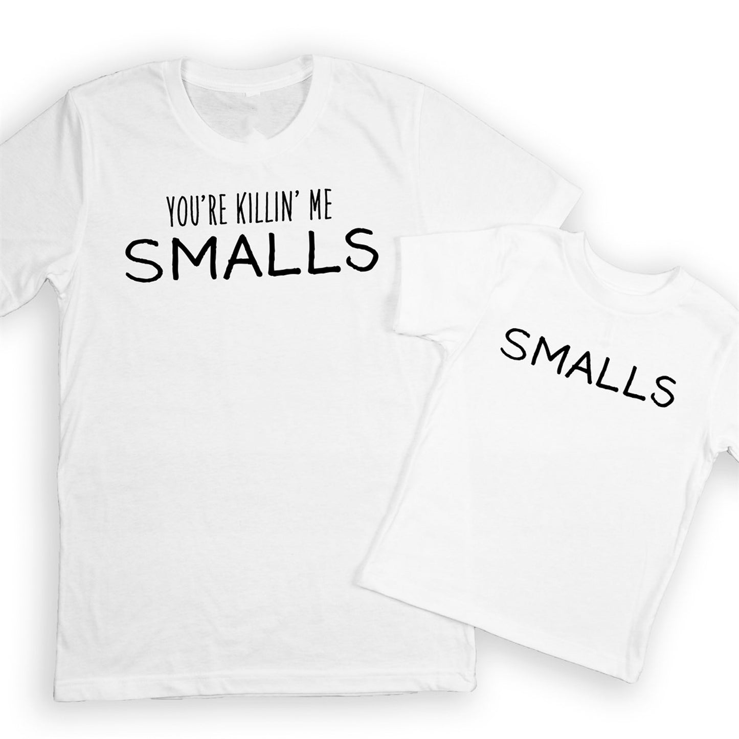 You're Killin' Me Smalls T-Shirt or Crew Sweatshirt