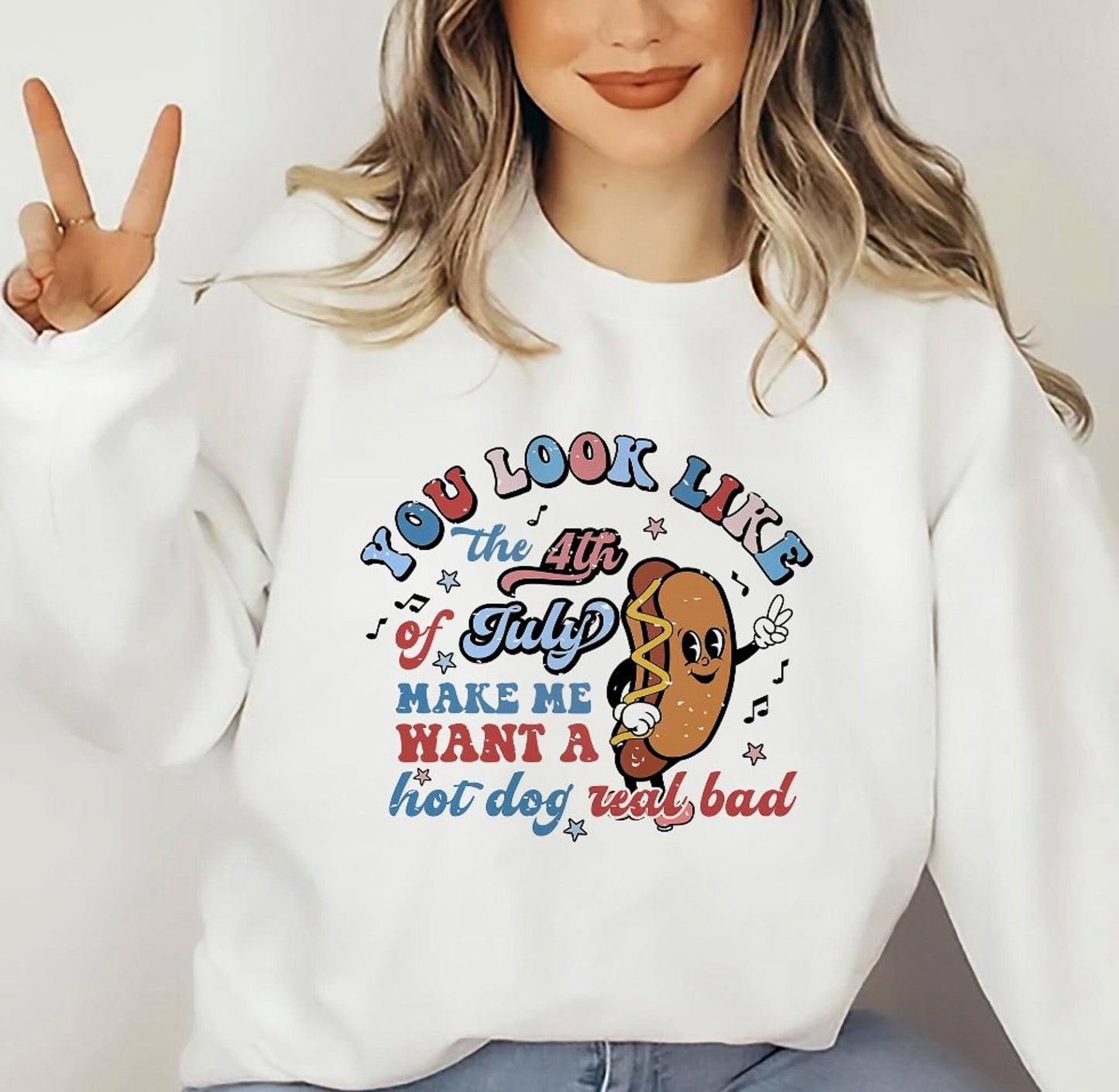 You Look Like The 4th Of July Make Me Want A Hot Dog Real Bad T-Shirt or Crew Sweatshirt