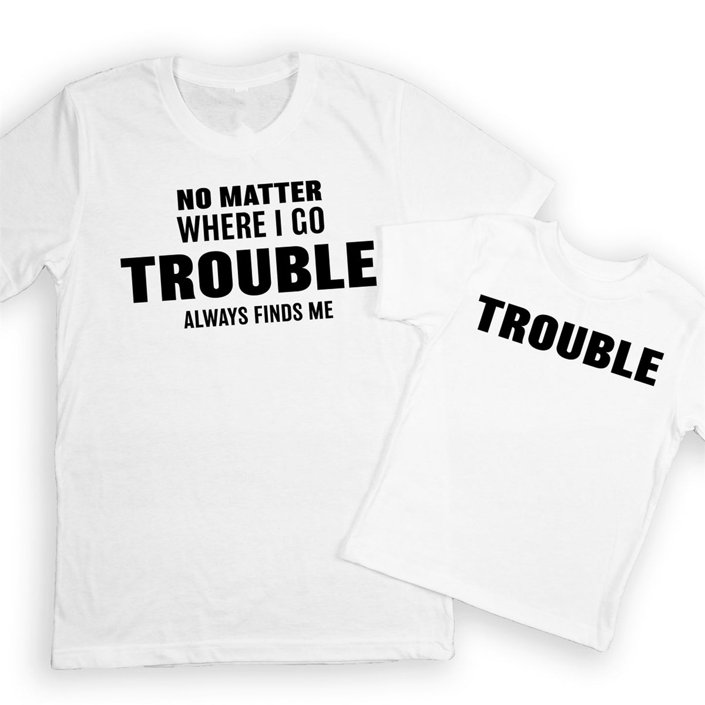 No Matter Where I Go Trouble Always Finds Me T-Shirt or Crew Sweatshirt