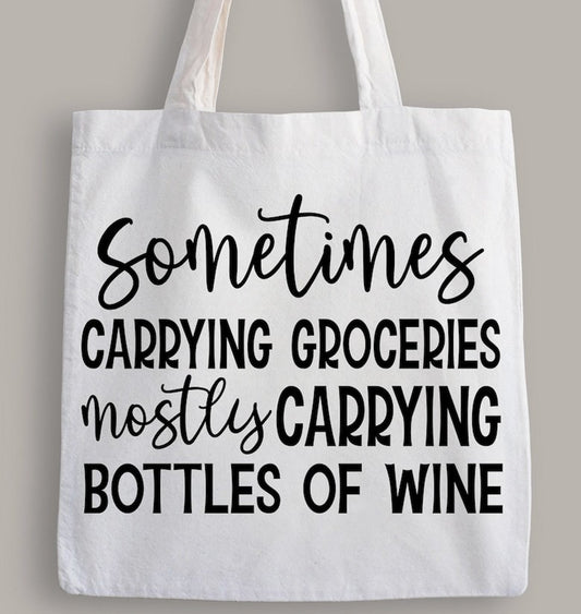 Sometimes Carrying Groceries Mostly Carrying Bottles Of Wine Tote Bag