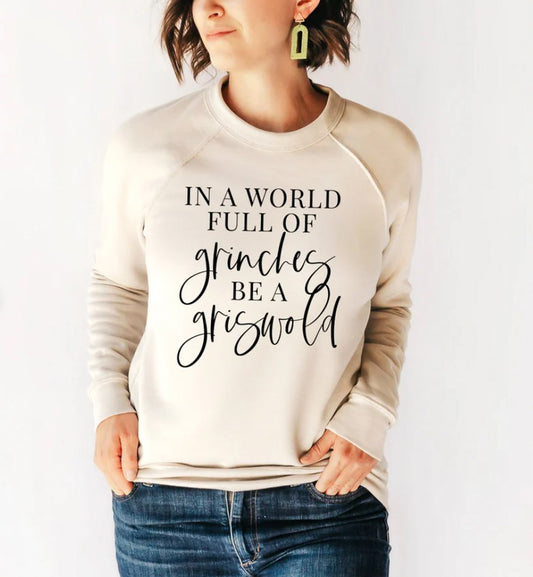 In A World Full Of Grinches Be A Griswold Bella Crew Sweatshirt