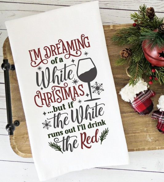 I'm Dreaming Of A White Christmas But If The White Runs Out I'll Drink The Red Towel