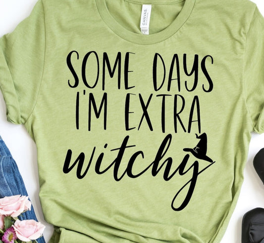 Some Days I'm Extra Witchy Tee