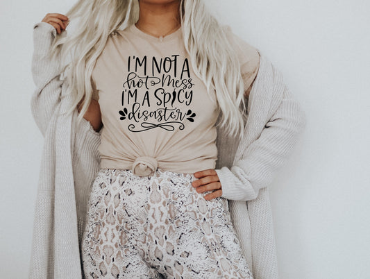 I'm Not A Hot Mess, I'm A Spicy Disaster Tee