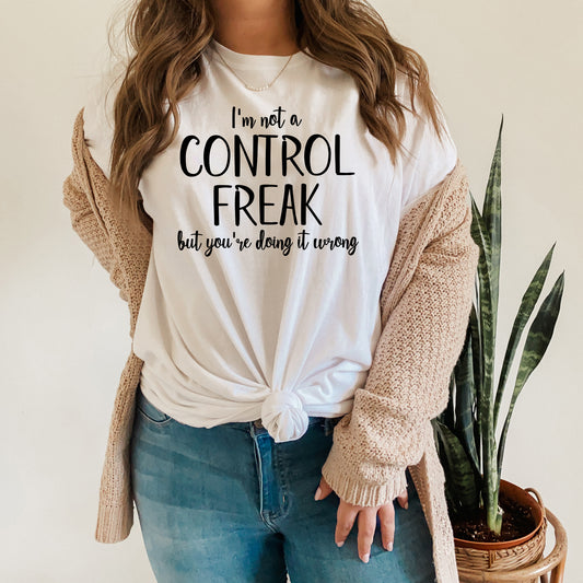I'm Not A Control Freak But You're Doing It Wrong Tee