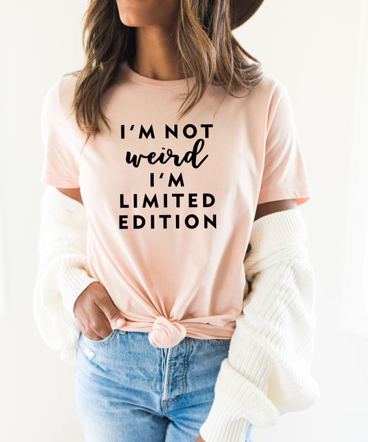 I'm Not Weird I'm Limited Edition