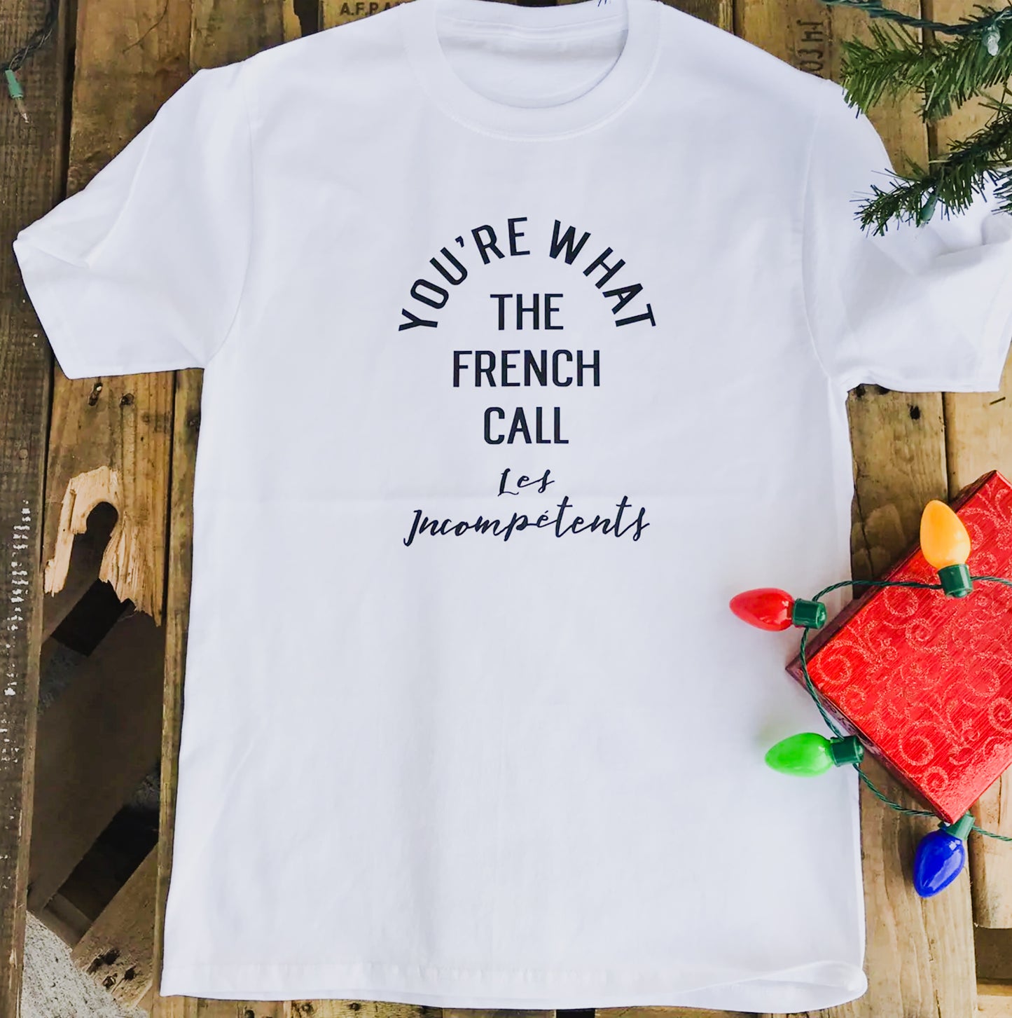 You're What The French Call Les Incompetents Tee