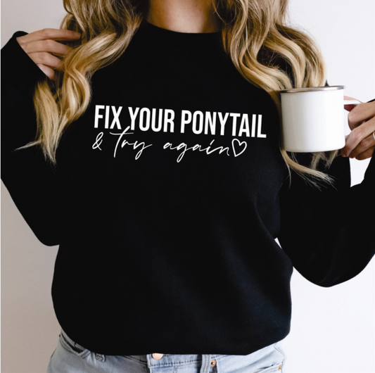 Fix Your Ponytail and Try Again Crew Sweatshirt