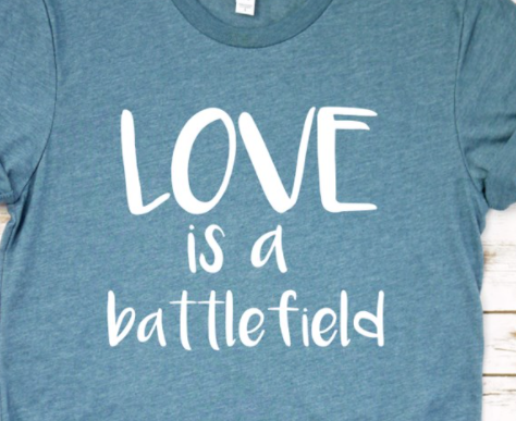 Love is a Battlefield Tee