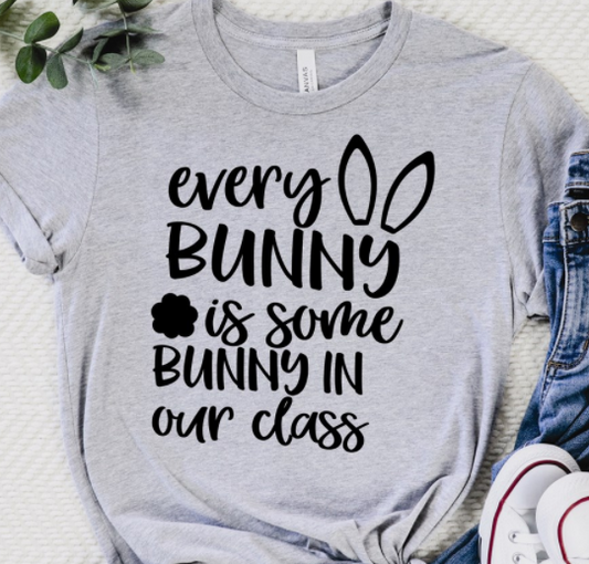 Every Bunny is Some Bunny in This Class Tee