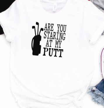 Are You Staring at My Putt Tee