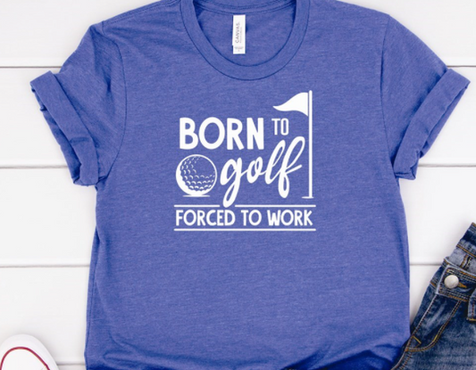 Born to Golf, Forced to Work Tee