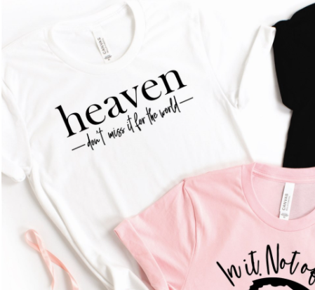 Heaven Don't Miss it For The World Tee