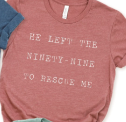 He Left The Ninety-Nine To Rescue Me Tee