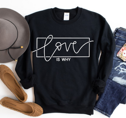 Love is Why Crew Sweatshirt