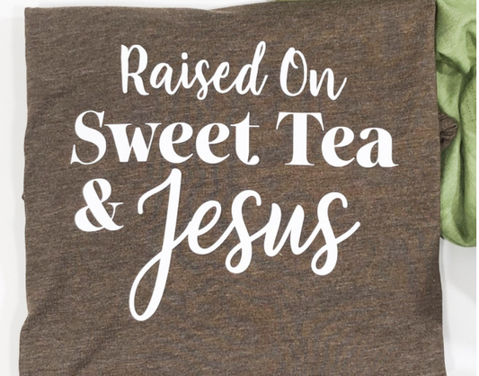 Raised on Sweet Tea & Jesus Tee