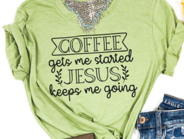 Coffee Gets Me Started Jesus Keeps Me Going Tee