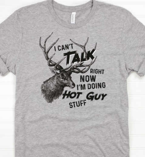 Cant Talk Doing Hot Guy Stuff - Elk Tee